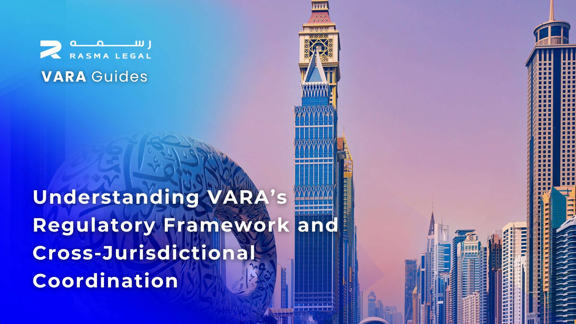 Understanding VARA’s Regulatory Framework and Cross-Jurisdictional Coordination - VARA licensing and compliance guide